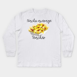 Nacho Average Teacher Kids Long Sleeve T-Shirt